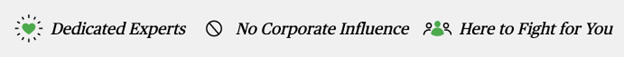 Dedicated Experts | No Corporate Influence | Here to Fight for you