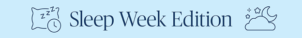 Sleep Week Edition