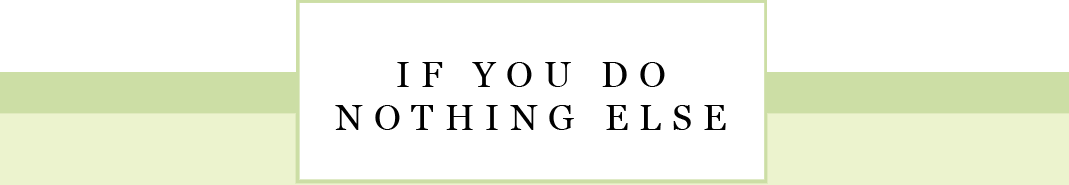 IF YOU DO NOTHING ELSE