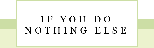 IF YOU DO NOTHING ELSE