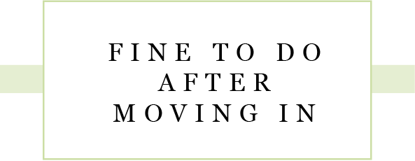 FINE TO DO AFTER MOVING IN