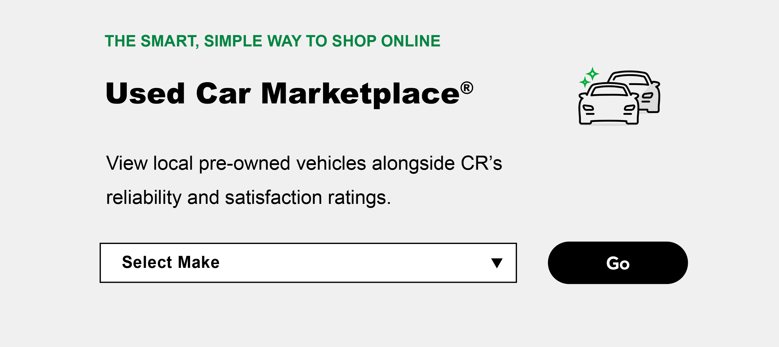 THE SMART, SIMPLE WAY TO SHOP ONLINE | Used Car Marketplace® | View local pre-owned vehicles alongside CR's reliability and satisfaction ratings.